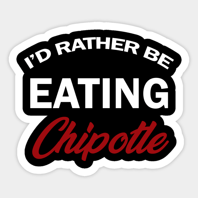 id rather be eating chipotle shirt Sticker by Shirtigator